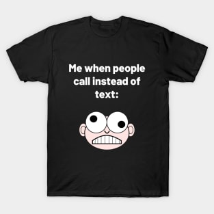 When People Call Instead of Text T-Shirt